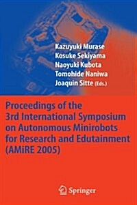 Proceedings of the 3rd International Symposium on Autonomous Minirobots for Research and Edutainment (Amire 2005) (Paperback)