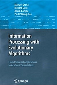 Information Processing with Evolutionary Algorithms : From Industrial Applications to Academic Speculations (Paperback, Softcover reprint of hardcover 1st ed. 2005)