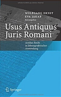 Usus Antiquus Juris Romani: Antikes Recht in Lebenspraktischer Anwendung (Paperback, 2005)