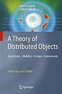 A Theory of Distributed Objects: Asynchrony - Mobility - Groups - Components (Paperback)