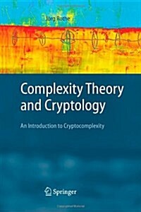 Complexity Theory and Cryptology: An Introduction to Cryptocomplexity (Paperback)