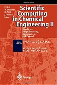 Scientific Computing in Chemical Engineering II: Simulation, Image Processing, Optimization, and Control (Paperback)