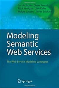 Modeling Semantic Web Services: The Web Service Modeling Language (Paperback)