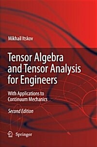 Tensor Algebra and Tensor Analysis for Engineers: With Applications to Continuum Mechanics (Paperback, 2)