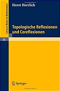 Topologische Reflexionen Und Coreflexionen (Paperback, 1968)