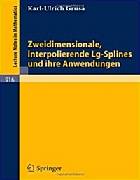 Zweidimensionale, Interpolierende Lg-Splines Und Ihre Anwendungen (Paperback, 1982)