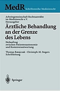 훣ztliche Behandlung an Der Grenze Des Lebens: Heilauftrag Zwischen Patientenautonomie Und Kostenverantwortung (Paperback, 2004)