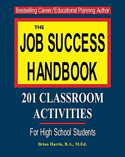 The Job Success Handbook: 201 Classroom Activities to Help Students Get Hired and Be Successful in the Workplace (Paperback)