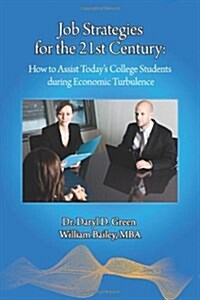 Job Strategies for the 21st Century: How to Assist Todays College Students During Economic Turbulence (Paperback)