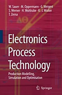 Electronics Process Technology : Production Modelling, Simulation and Optimisation (Paperback, Softcover reprint of hardcover 1st ed. 2006)