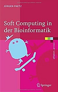 Soft Computing in Der Bioinformatik: Eine Grundlegende Einf?rung Und ?ersicht (Hardcover, 2006)