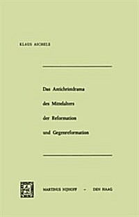 Das Antichristdrama Des Mittelalters Der Reformation Und Gegenreformation (Paperback, 1974)