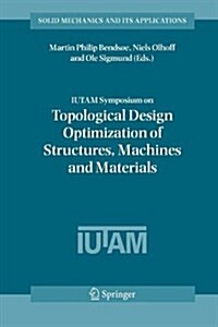 Iutam Symposium on Topological Design Optimization of Structures, Machines and Materials: Status and Perspectives (Paperback)
