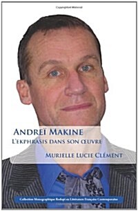 Andrei Makine: LEkphrasis Dans Son Oeuvre (Paperback)