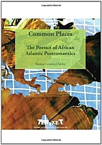 Common Places: The Poetics of African Atlantic Postromantics (Hardcover)