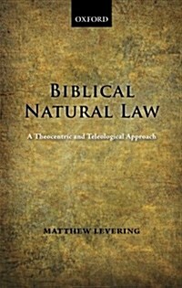 Biblical Natural Law : A Theocentric and Teleological Approach (Paperback)