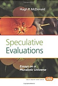 Speculative Evaluations: Essays on a Pluralistic Universe (Paperback)