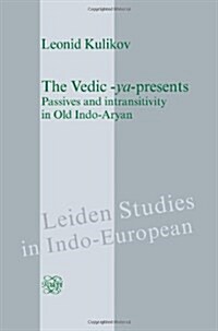 The Vedic -YA-Presents: Passives and Intransitivity in Old Indo-Aryan (Hardcover)