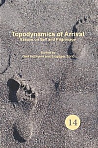 Topodynamics of Arrival: Essays on Self and Pilgrimage (Hardcover)