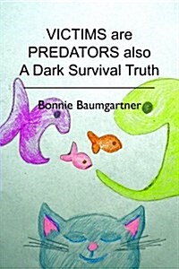 Victims Are Predators Also: A Dark Survival Truth (Paperback)
