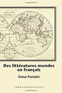 Des Litteratures-Mondes En Francais: Ecritures Singulieres, Poetiques Transfrontalieres Dans La Prose Contemporaine (Paperback)