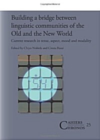 Building a Bridge Between Linguistic Communities of the Old and the New World: Current Research in Tense, Aspect, Mood and Modality (Paperback)