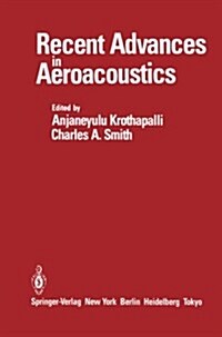 Recent Advances in Aeroacoustics: Proceedings of an International Symposium Held at Stanford University, August 22-26, 1983 (Paperback, Softcover Repri)