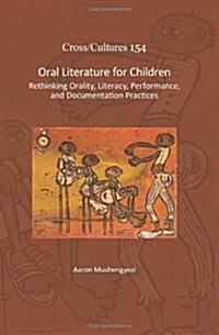 Oral Literature for Children: Rethinking Orality, Literacy, Performance, and Documentation Practices (Hardcover)