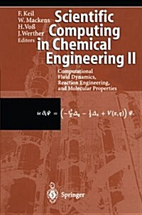 Scientific Computing in Chemical Engineering II: Computational Fluid Dynamics, Reaction Engineering, and Molecular Properties (Paperback, Softcover Repri)