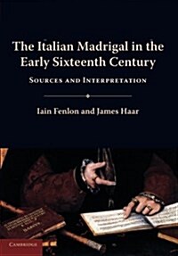 The Italian Madrigal in the Early Sixteenth Century : Sources and Interpretation (Paperback)