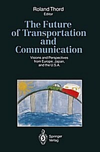 The Future of Transportation and Communication: Visions and Perspectives from Europe, Japan, and the U.S.A. (Paperback, Softcover Repri)