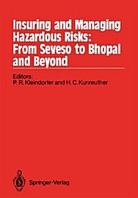 Insuring and Managing Hazardous Risks: From Seveso to Bhopal and Beyond (Paperback, Softcover Repri)