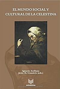 El mundo social y cultural de la Celestina / The Celestinas social and cultural world (Paperback)