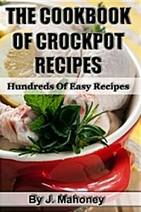 The Cook Book of Crock Pot Recipes: Easy Crock Pot Recipes in Many Catagories (Paperback)