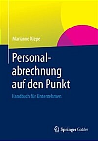Personalabrechnung Auf Den Punkt : Handbuch Fur Unternehmen (Paperback, 2013 ed.)