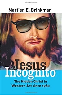 Jesus Incognito: The Hidden Christ in Western Art Since 1960 (Paperback)