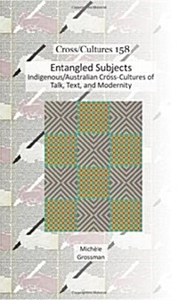 Entangled Subjects: Indigenous/Australian Cross-Cultures of Talk, Text, and Modernity (Hardcover)