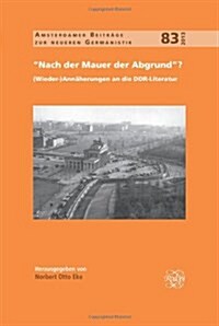 Nach Der Mauer Der Abgrund?: (Wieder-)Annaherungen an Die Ddr-Literatur (Hardcover)