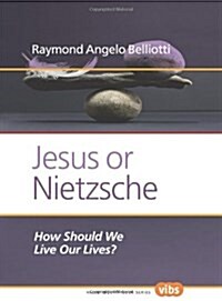 Jesus or Nietzsche: How Should We Live Our Lives? (Hardcover)