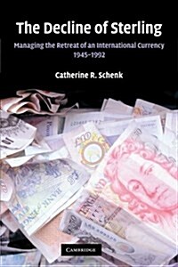 The Decline of Sterling : Managing the Retreat of an International Currency, 1945–1992 (Paperback)