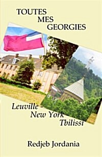 Toutes mes G?rgies: Leuville - New York - Tbilissi (Paperback)