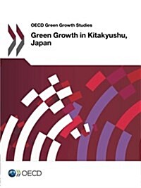 OECD Green Growth Studies: Green Growth in Kitakyushu, Japan (Paperback)