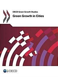 OECD Green Growth Studies: Green Growth in Cities (Paperback)