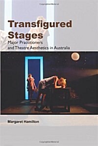 Transfigured Stages: Major Practitioners and Theatre Aesthetics in Australia (Paperback)