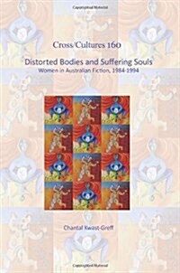 Distorted Bodies and Suffering Souls: Women in Australian Fiction, 1984-1994. (Hardcover)