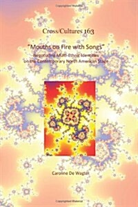 Mouths on Fire with Songs: Negotiating Multi-Ethnic Identities on the Contemporary North American Stage (Hardcover)