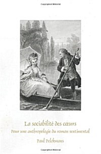 La Sociabilite Des Coeurs: Pour Une Anthropologie Du Roman Sentimental (Paperback)