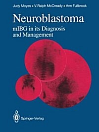 Neuroblastoma : mIBG in its Diagnosis and Management (Paperback, Softcover reprint of the original 1st ed. 1989)