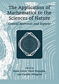 The Application of Mathematics to the Sciences of Nature: Critical Moments and Aspects (Paperback, Softcover Repri)