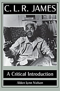 C. L. R. James: A Critical Introduction (Paperback)